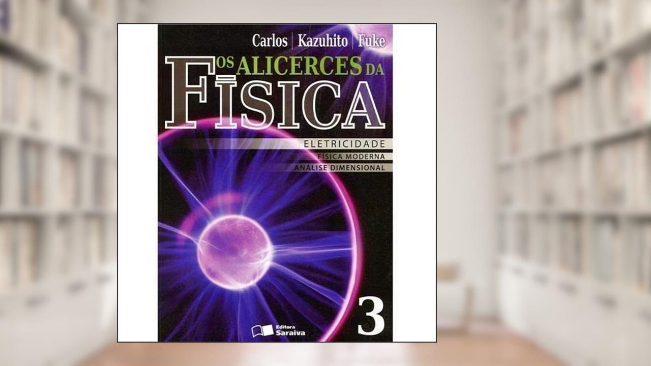 Capa de Os Alicerces da Física - Volume 3, do autor Carlos - Kazuhito - Fuke