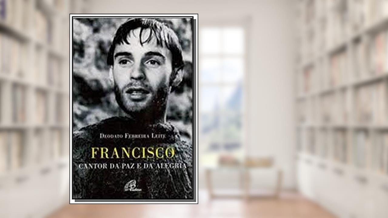 Capa de Francisco cantor da paz e da alegria, do autor Deodato Ferreira Leite