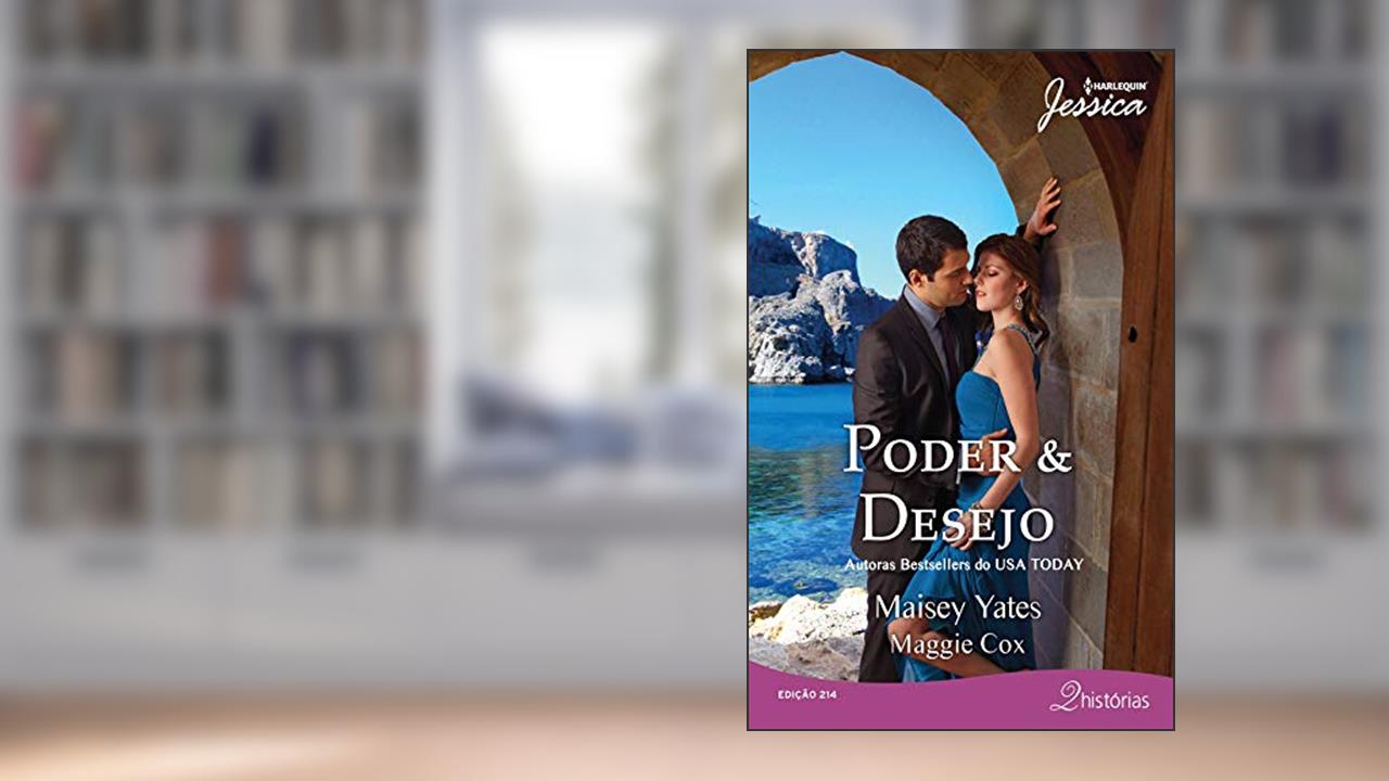 Capa de Poder & Desejo (Harlequin Jessica Livro 214), do autor Maisey Yates; Maggie Cox