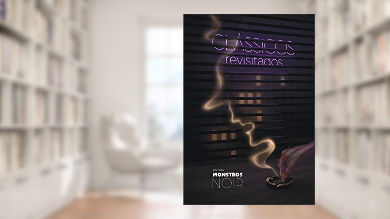 Capa de Clássicos Revisitados Vol. 2: Monstros Noir, do autor Leonardo Melo