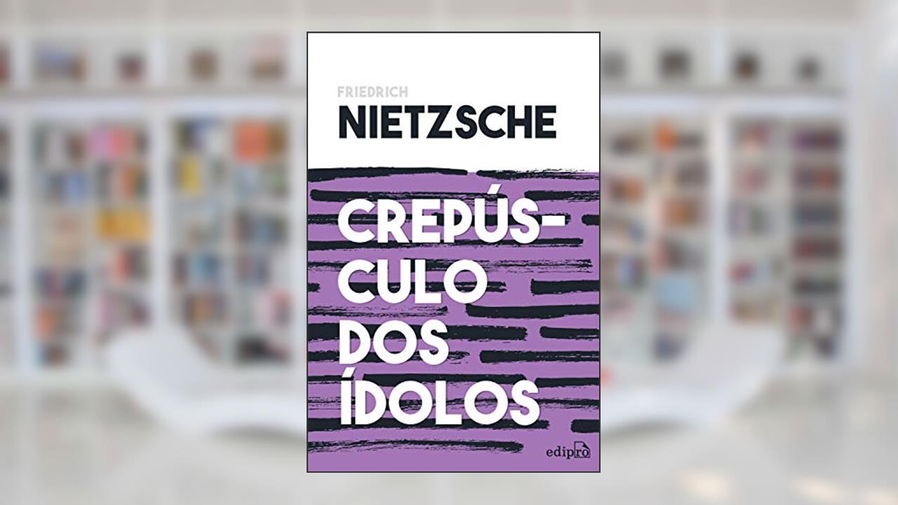 Capa de Crepúsculo dos Ídolos - Nietzsche: ou Como Filosofar com o Martelo, do autor Friedrich Nietzsche