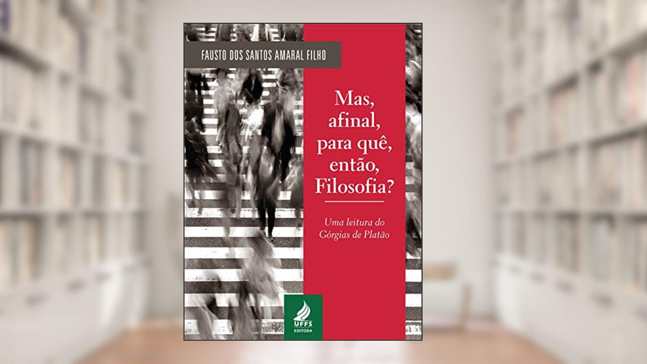 Capa de Mas, afinal, para quê, então, filosofia? Uma leitura do Górgias de Platão, do autor Fausto dos Santos Amaral Filho