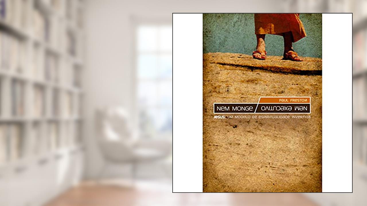 Capa de Nem Monge Nem Executivo - Jesus. Um Modelo de Espiritualidade Invertida, do autor Paul Freston