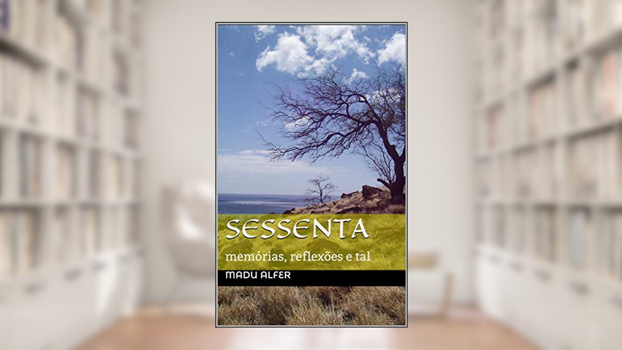 Capa de Sessenta: memórias, reflexões e tal, do autor Madu Alfer