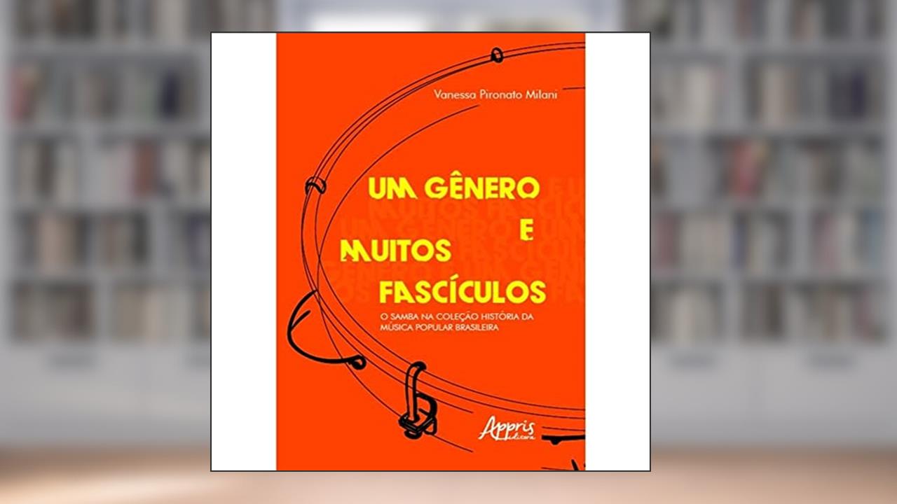 Capa de Um gênero e muitos fascículos: o samba na coleção história da música popular brasileira, do autor Vanessa Pironato Milani