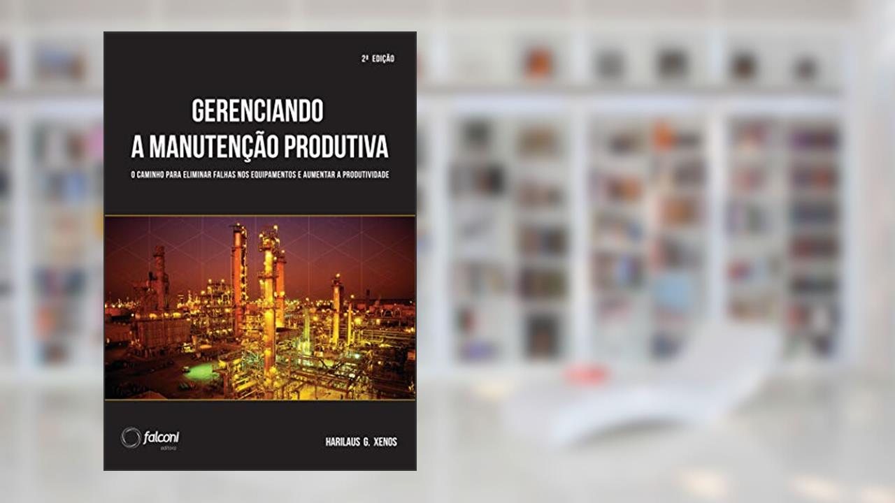 Capa de Gerenciando a manutenção produtiva: Melhores práticas para eliminar falhas nos equipamentos e maximizar a produtividade, do autor Harilaus G. Xenos