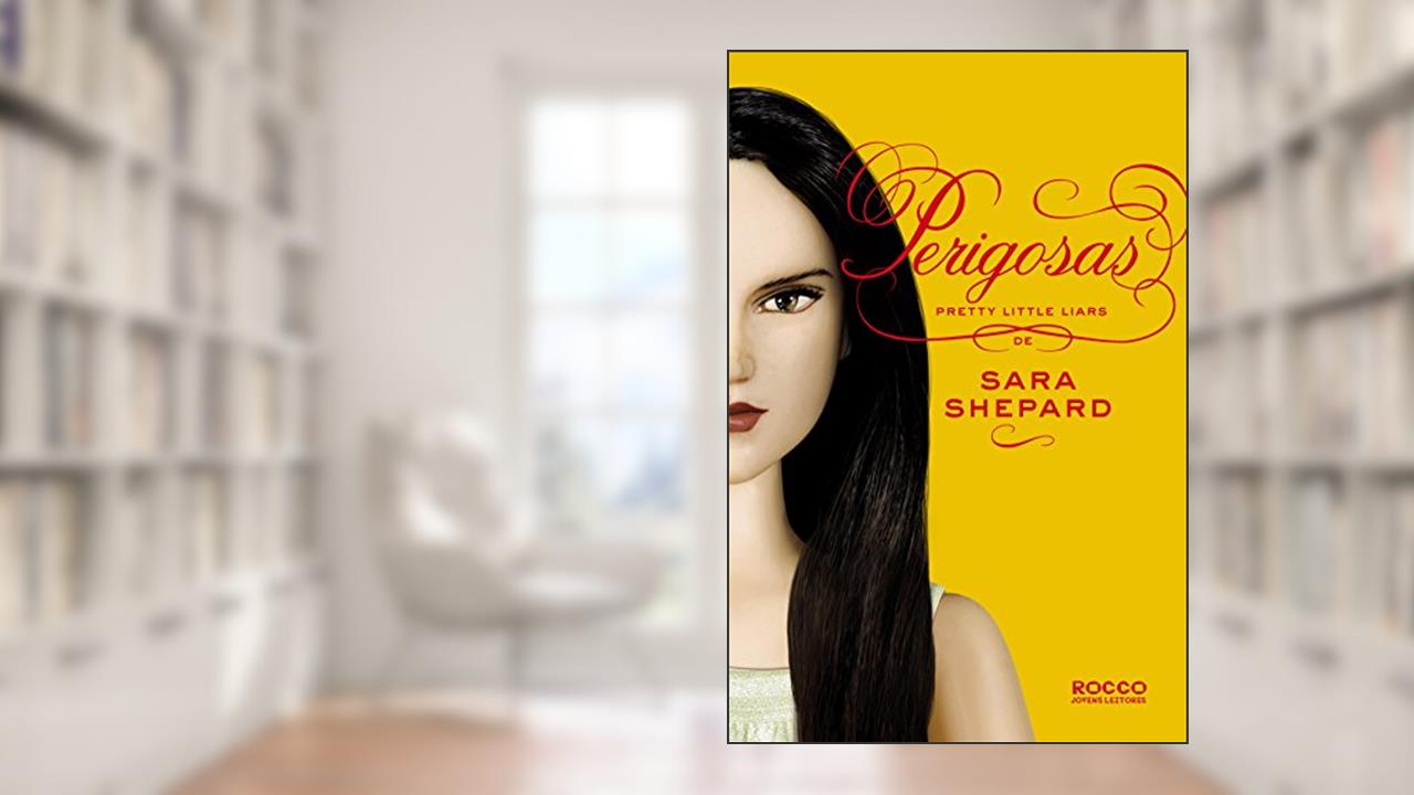 Capa de Perigosas (Pretty Little Liars Livro 8), do autor Sara Shepard