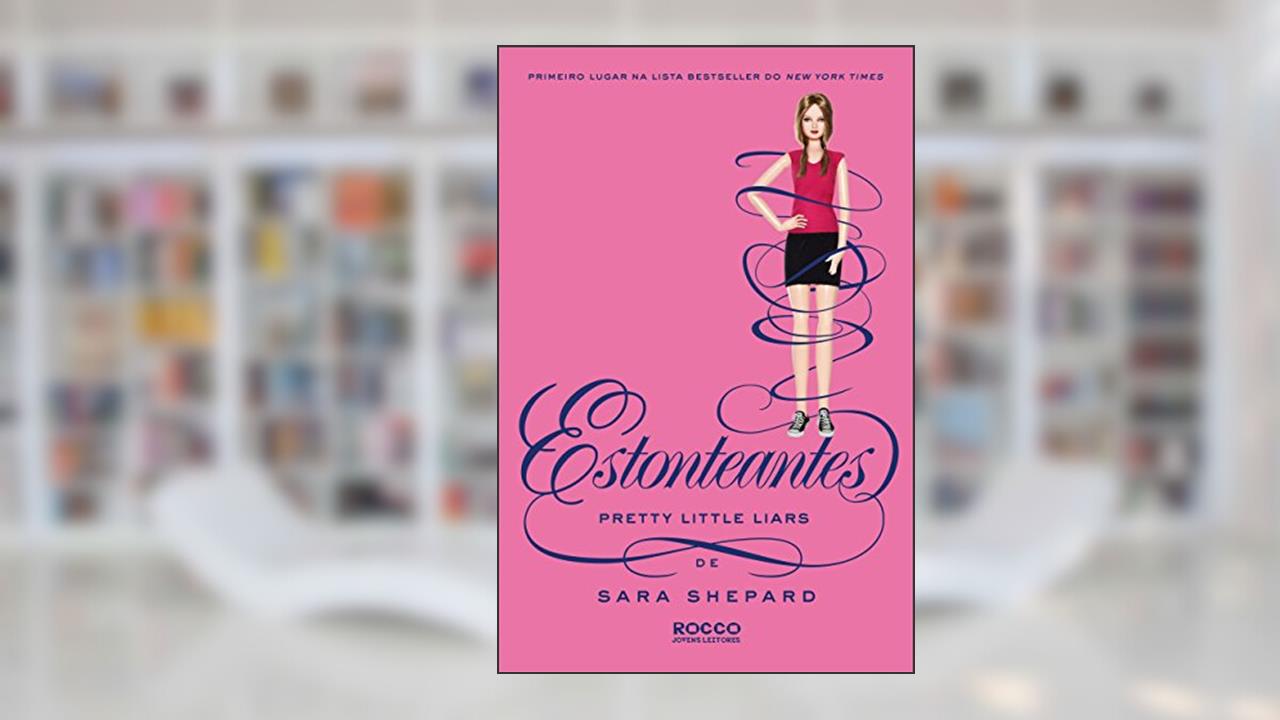 Capa de Estonteantes (Pretty Little Liars Livro 11), do autor Sara Shepard