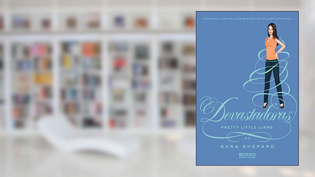 Capa de Devastadoras (Pretty Little Liars Livro 12), do autor Sara Shepard
