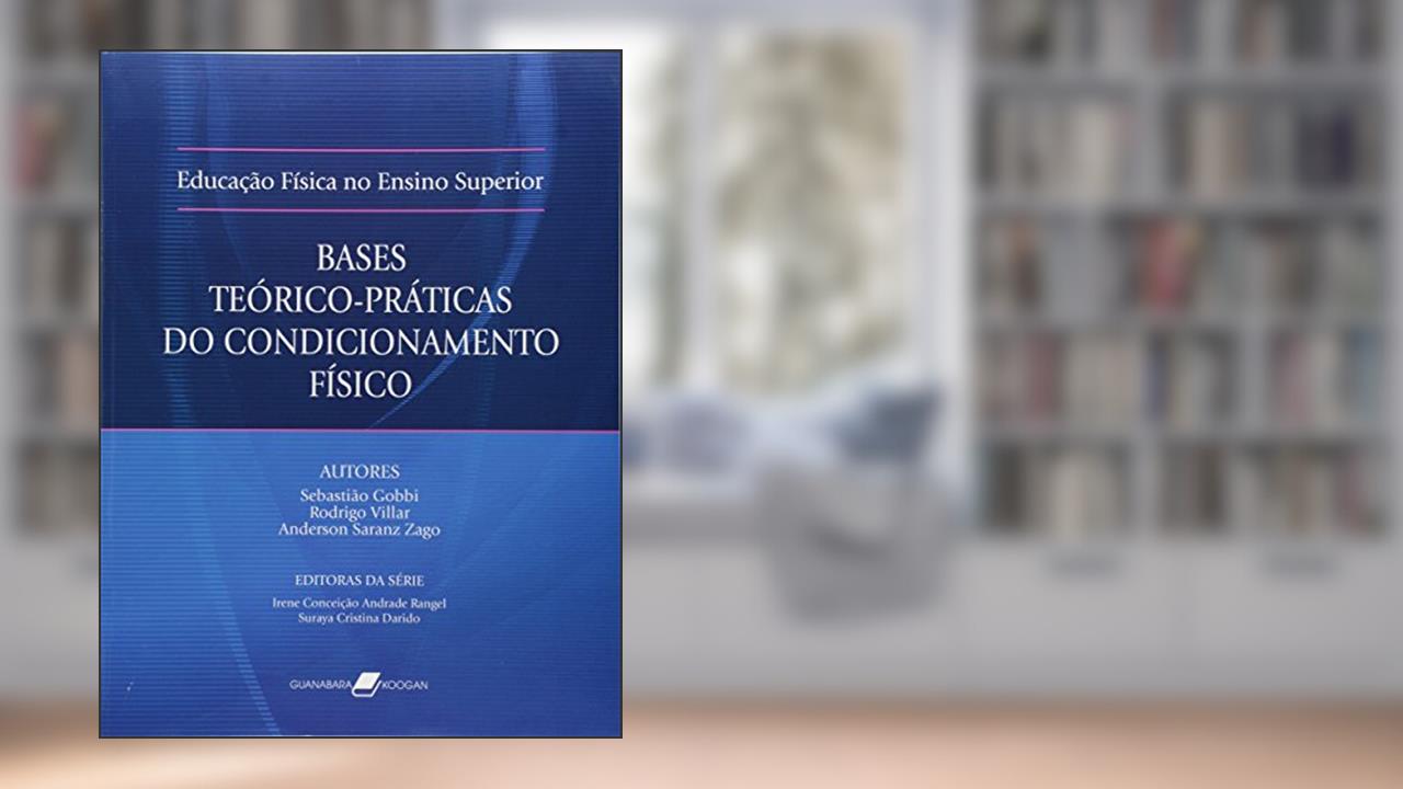 Capa de Educação Física no Ensino Superior - Bases Teórico-Práticas do Condicionamento Físico, do autor Rodrigo Villar Sebastiao Gobbi; Anderson Saranz Zago
