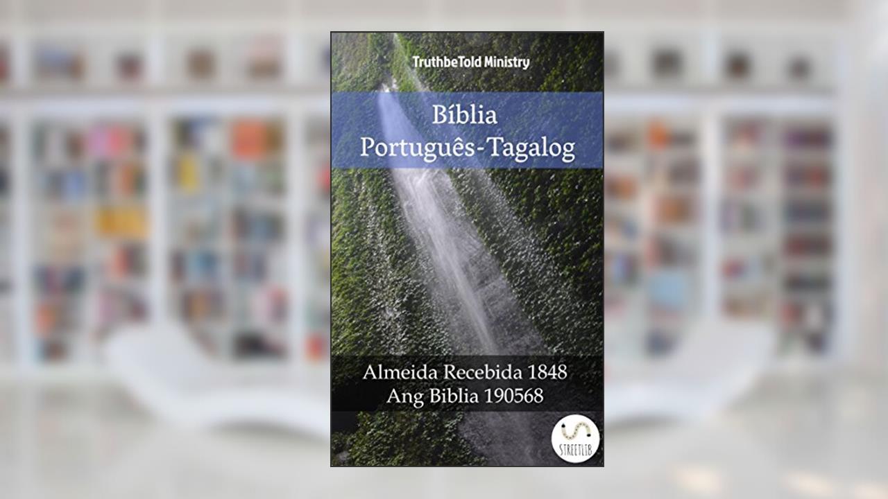 Capa de Bíblia Português-Tagalog: Almeida Recebida 1848 - Ang Biblia 1905 (Parallel Bible Halseth Livro 1013), do autor Truthbetold Ministry