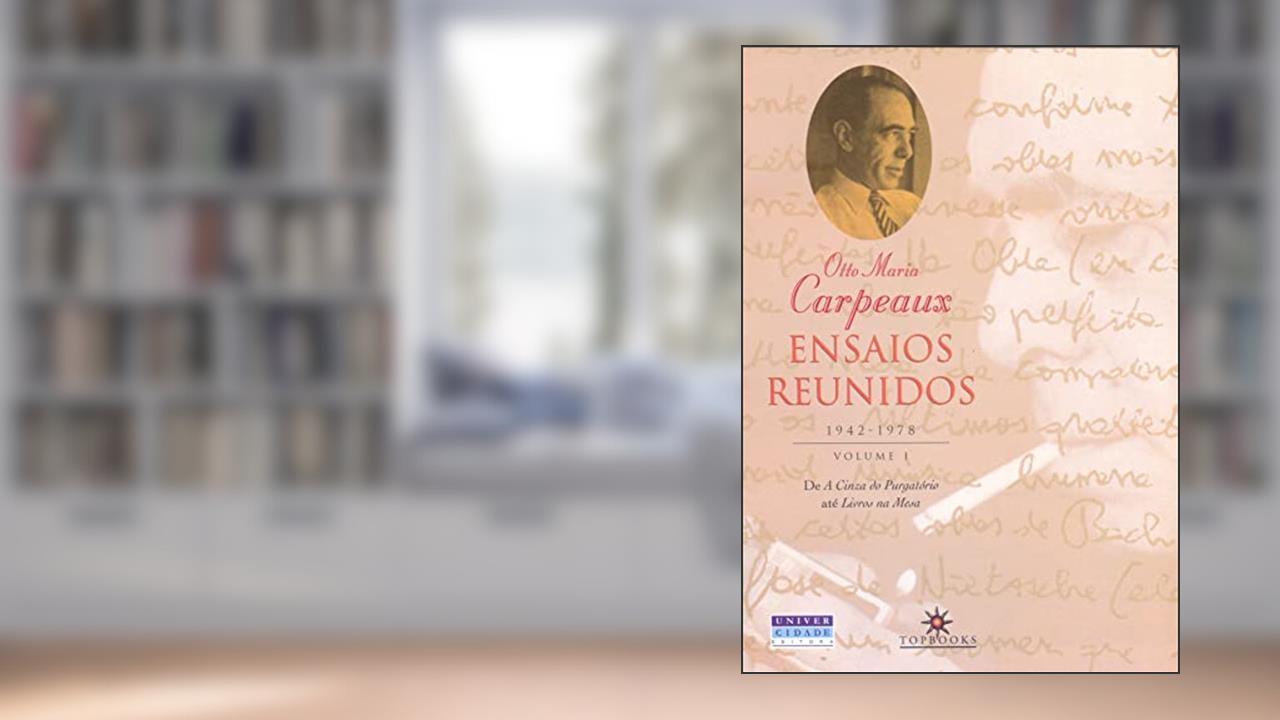 Capa de Ensaios reunidos, 1942-1978: Volume I: De a cinza do purgatório a livros na mesa, do autor Otto Maria Carpeaux