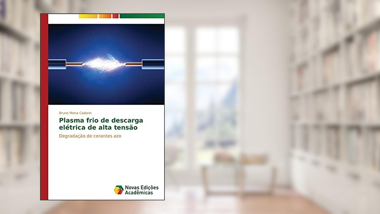 Capa de Plasma frio de descarga elétrica de alta tensão: Degradação de corantes azo, do autor Mena Cadorin Bruno