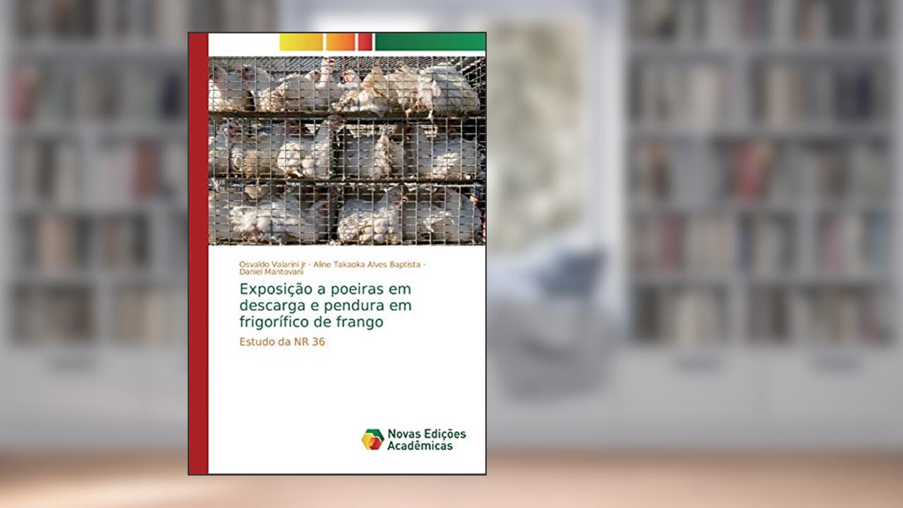 Capa de Exposição a poeiras em descarga e pendura em frigorífico de frango: Estudo da NR 36, do autor Osvaldo Valarini Jr; Aline Takaoka Alves Baptista; Daniel Mantovani
