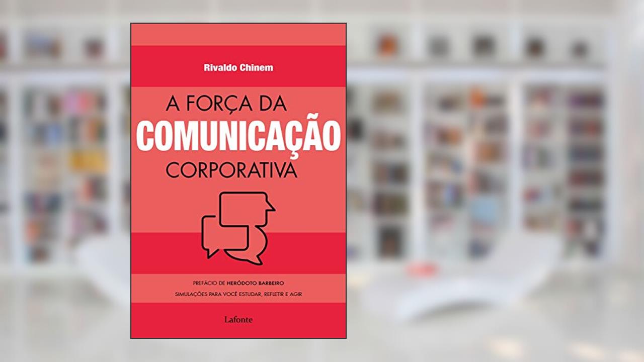 Capa de A força da comunicação corporativa: Simulações para você estudar, refletir e agir, do autor Rivaldo Chinem
