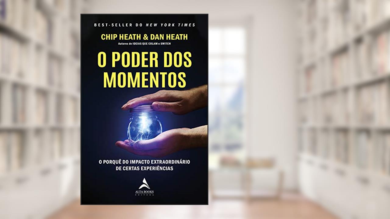 Capa de O Poder dos Momentos: O porquê do impacto extraordinário de certas experiências, do autor Chip Heath; Dan Heath