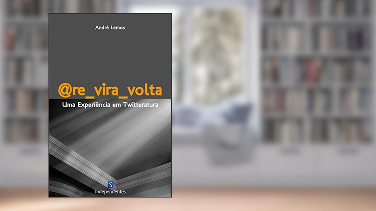 Capa de @Re_Vira_Volta: Uma Experiência Em Twitteratura, do autor André Lemos