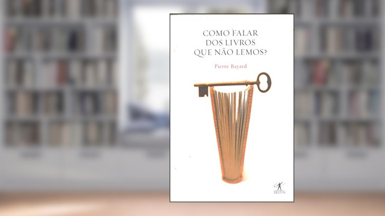 Capa de Como Falar Dos Livros Que Não Lemos, do autor Pierry Bayard