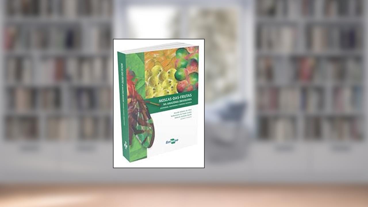 Capa de Moscas-Das-Frutas na Amazônia Brasileira - Diversidade, Hospedeiros e Inimigos Naturais, do autor Ricardo Adaime Da Silva