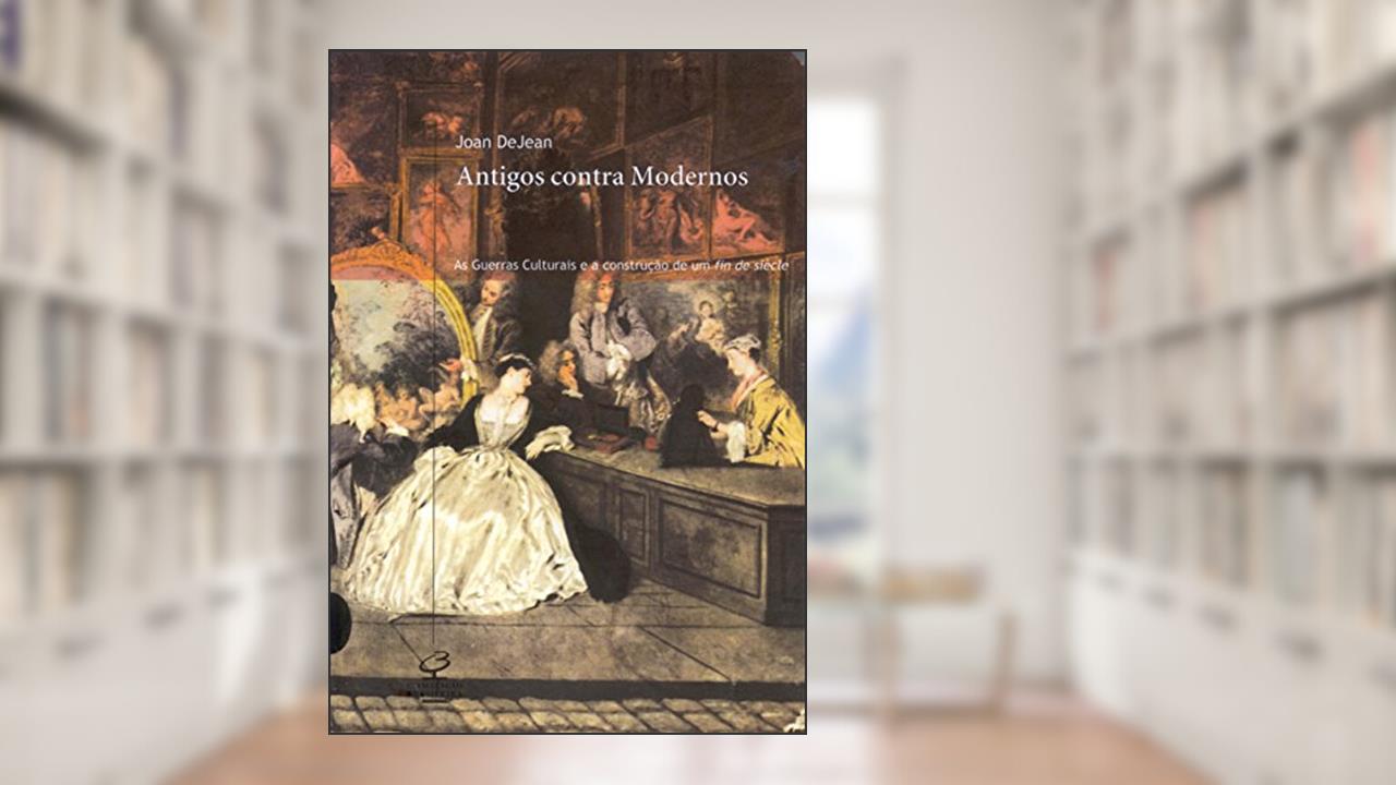 Capa de Antigos Contra Modernos, do autor Joan DeJean