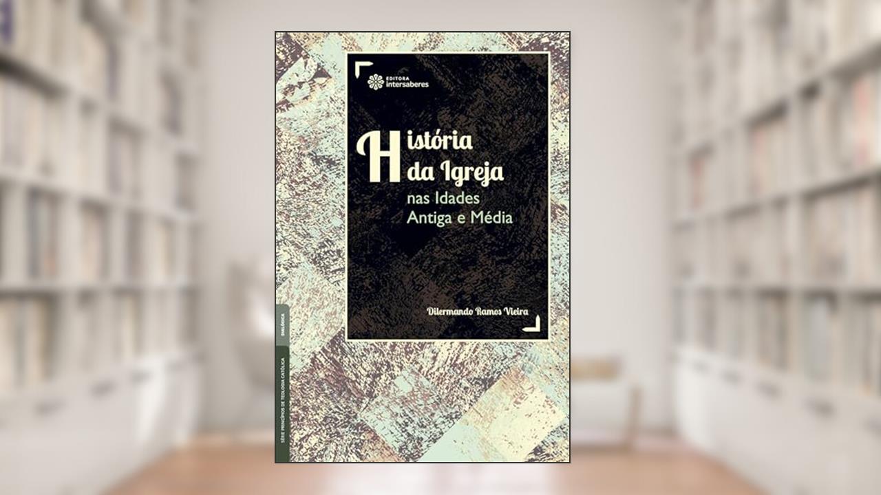 Capa de História da Igreja nas Idades Antiga e Média, do autor Dilermando Ramos Vieira
