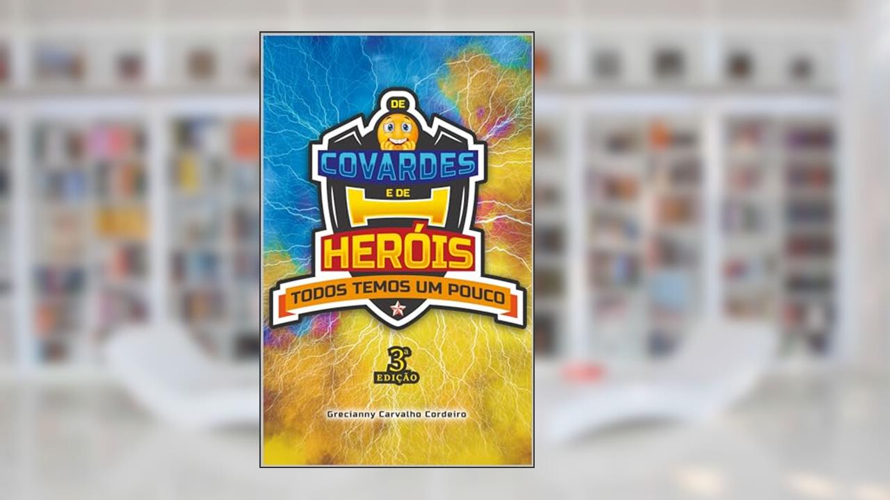 Capa de De Covardes e de Heróis, Todos Temos um Pouco, do autor Grecianny Cordeiro