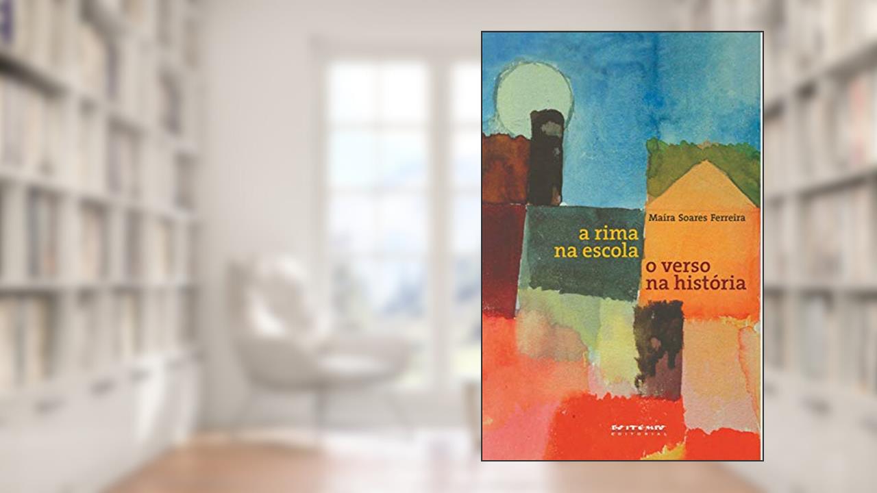 Capa de A Rima na Escola, o Verso na História, do autor Maíra Soares Ferreira