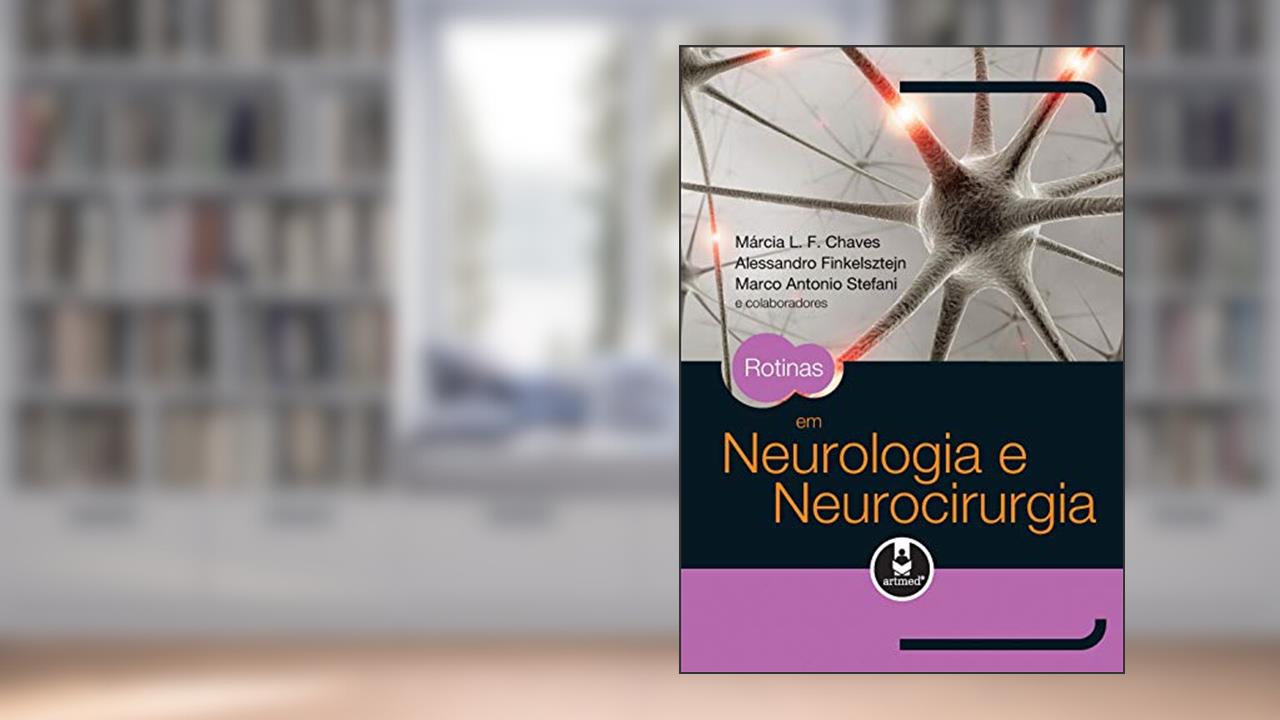 Rotinas em Neurologia e Neurocirurgia, de Márcia L. F. Chaves; Alessandro Finkelsztejn; Marco Antonio Stefani