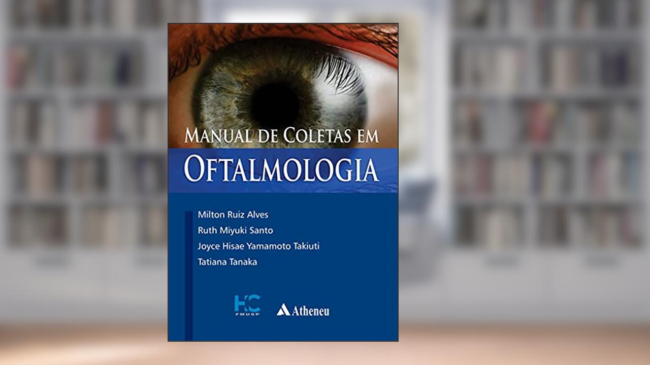 Capa de Manual de Coletas em Oftalmologia, do autor Milton Ruiz Alves; Ruth Miyuki Santo; Joyce Hisae Yamamoto Takiuti; Tatiana Tanaka