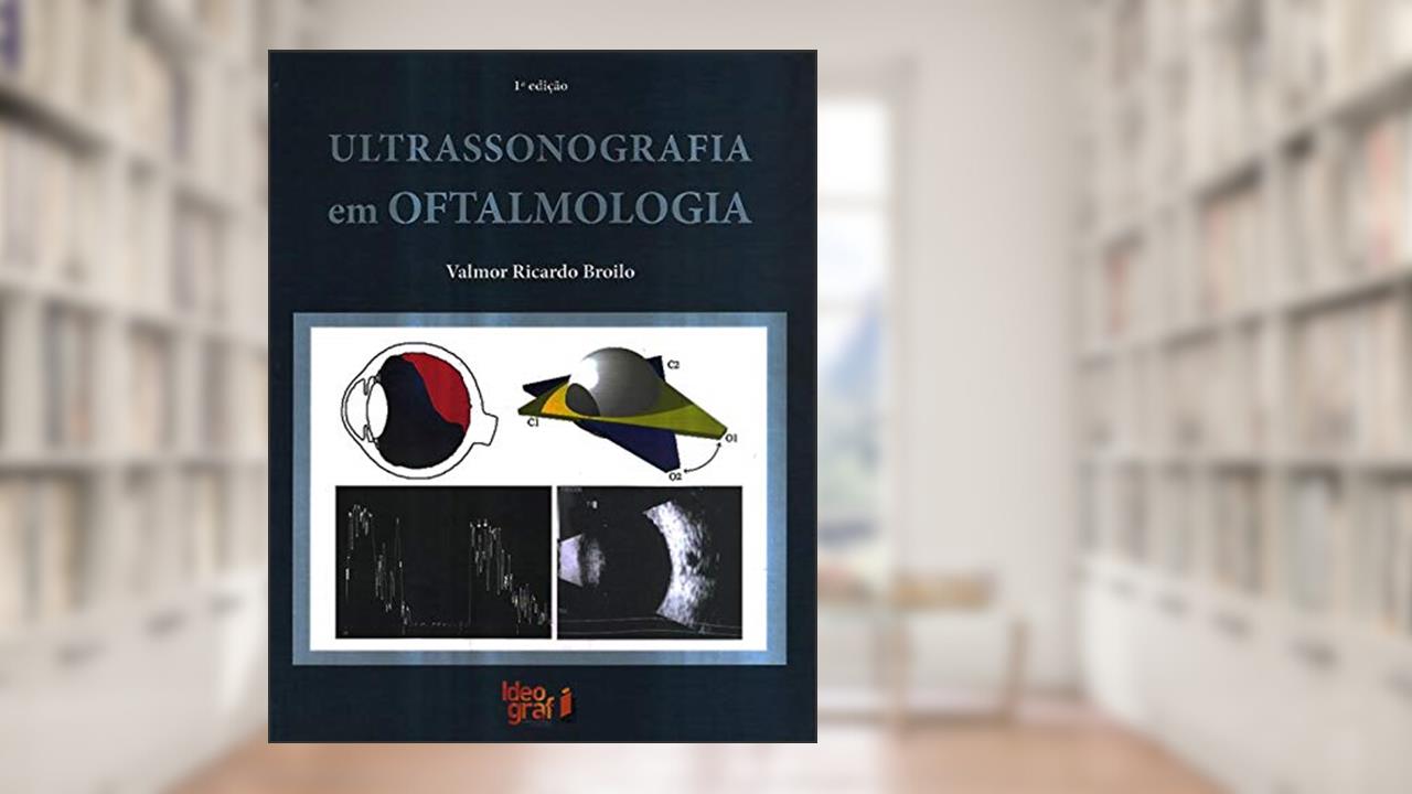 Ultrassonografia em Oftalmologia, do autor Valmor Ricardo Broilo