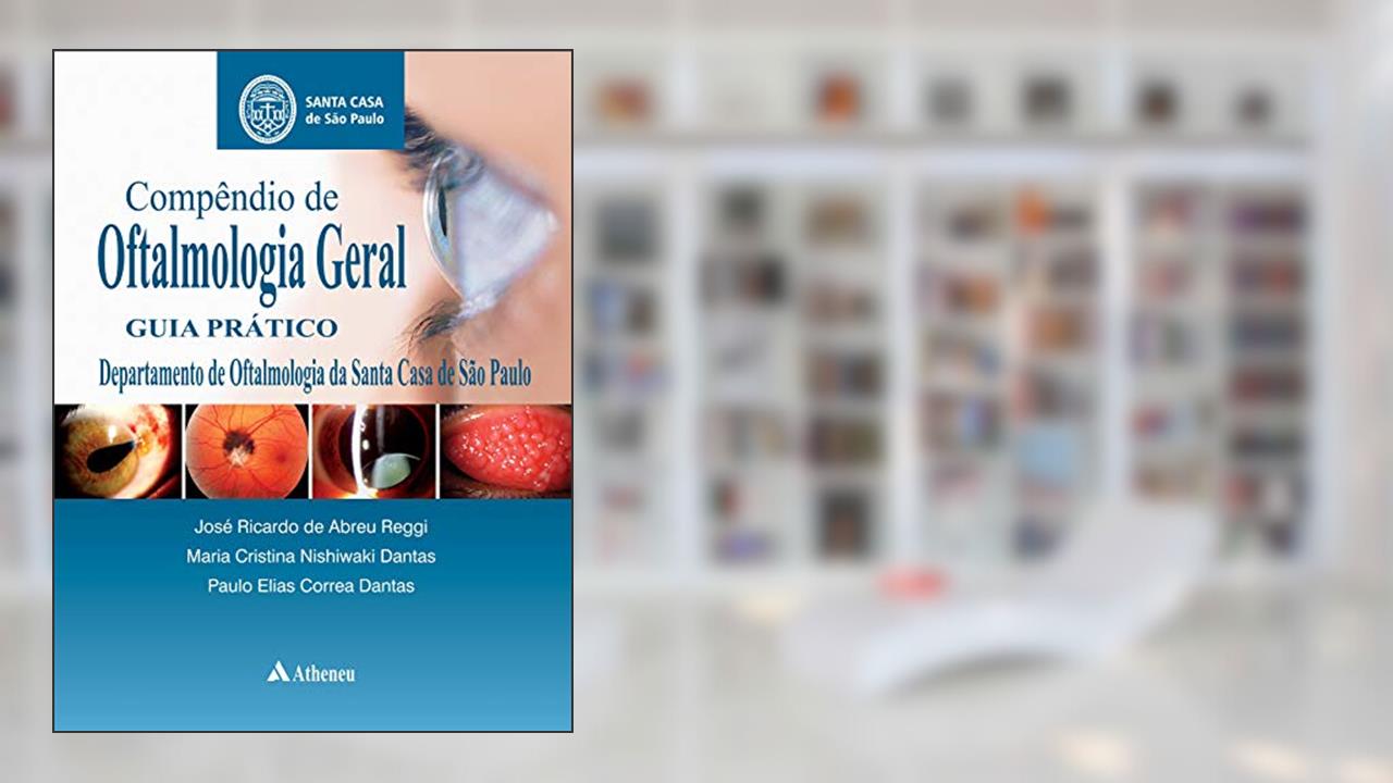 Compêndio de Oftalmologia Geral, do autor José Ricardo de Abreu Reggi; Maria Cristina Nishiwaki Dantas; Paulo Elias Correa Dantas