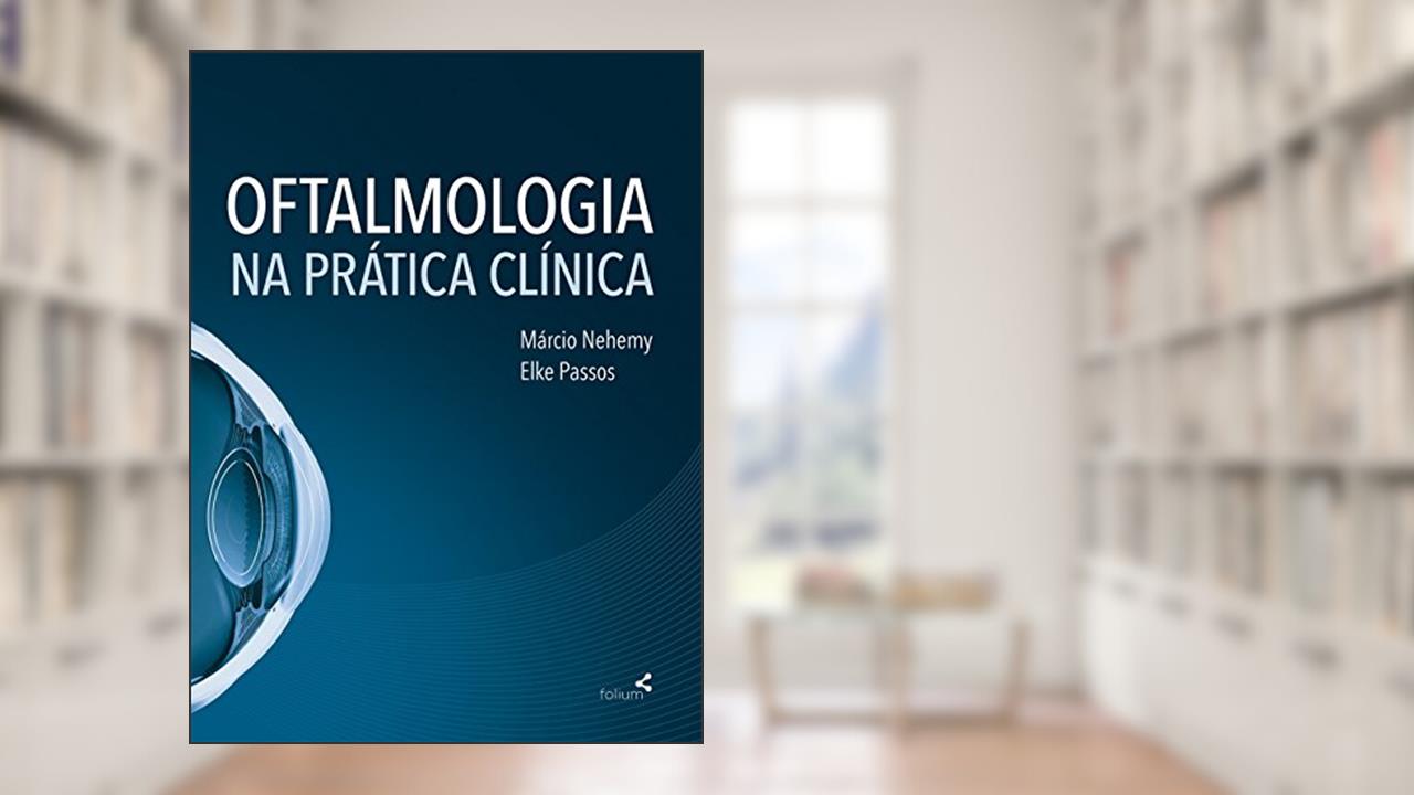 Capa de Oftalmologia na Prática Clínica, do autor Márcio Nehemy; Elke Passos