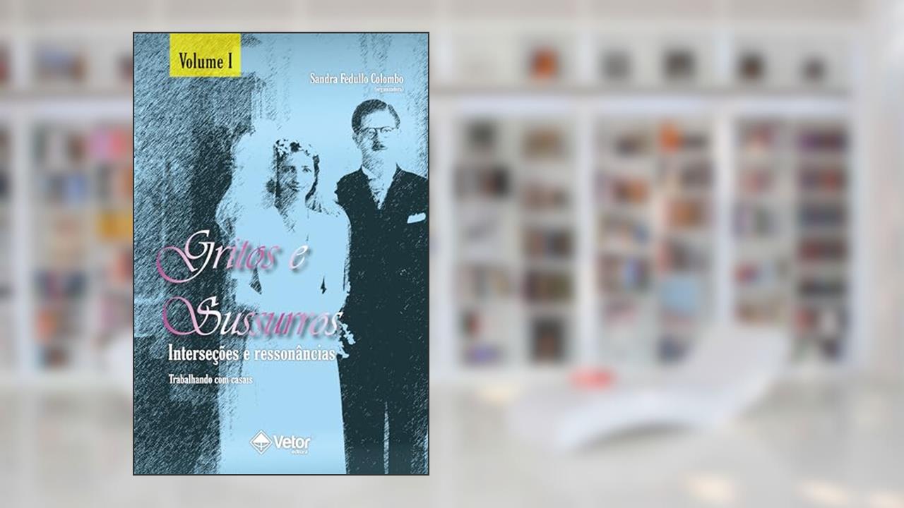 Capa de Gritos e sussuros, interseções e ressonâncias - Volume 1: Trabalhando com casais, do autor Sandra Fedullo Colombo