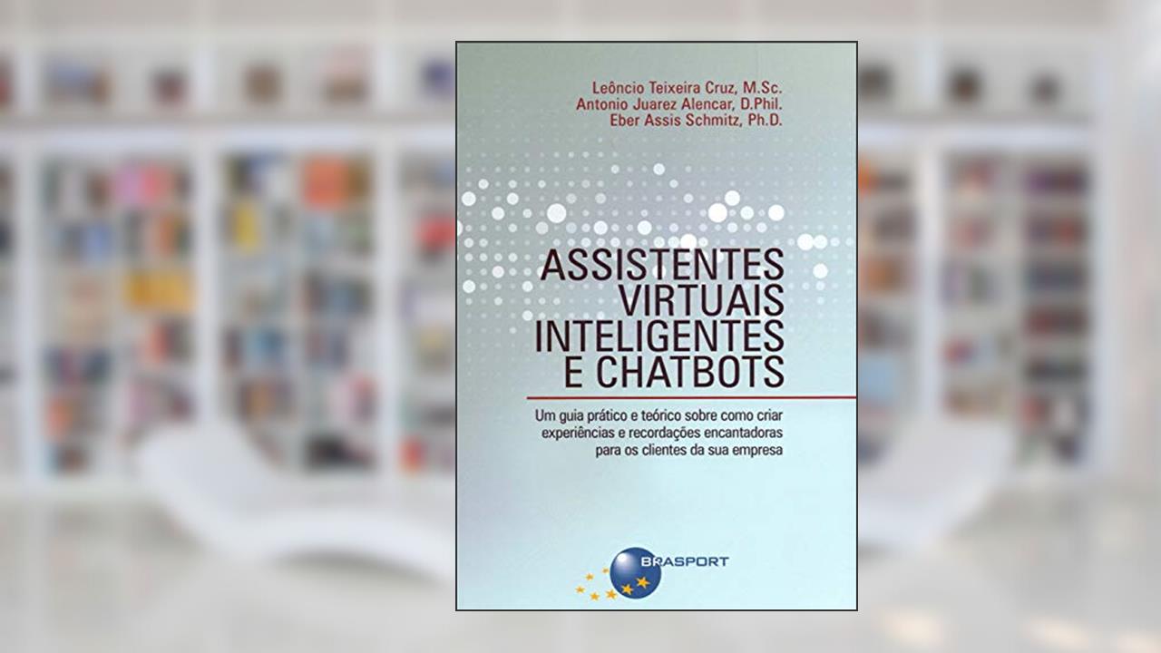 Capa de Assistentes Virtuais Inteligentes e Chatbots, do autor Leôncio Teixeira Cruz; Antonio Juarez Alencar; Eber Assis Schmitz