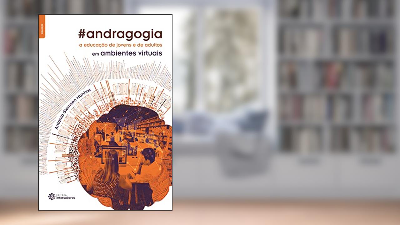 Capa de Andragogia. A Educação de Jovens e de Adultos em Ambientes Virtuais, do autor Antonio Siemsen Munhoz