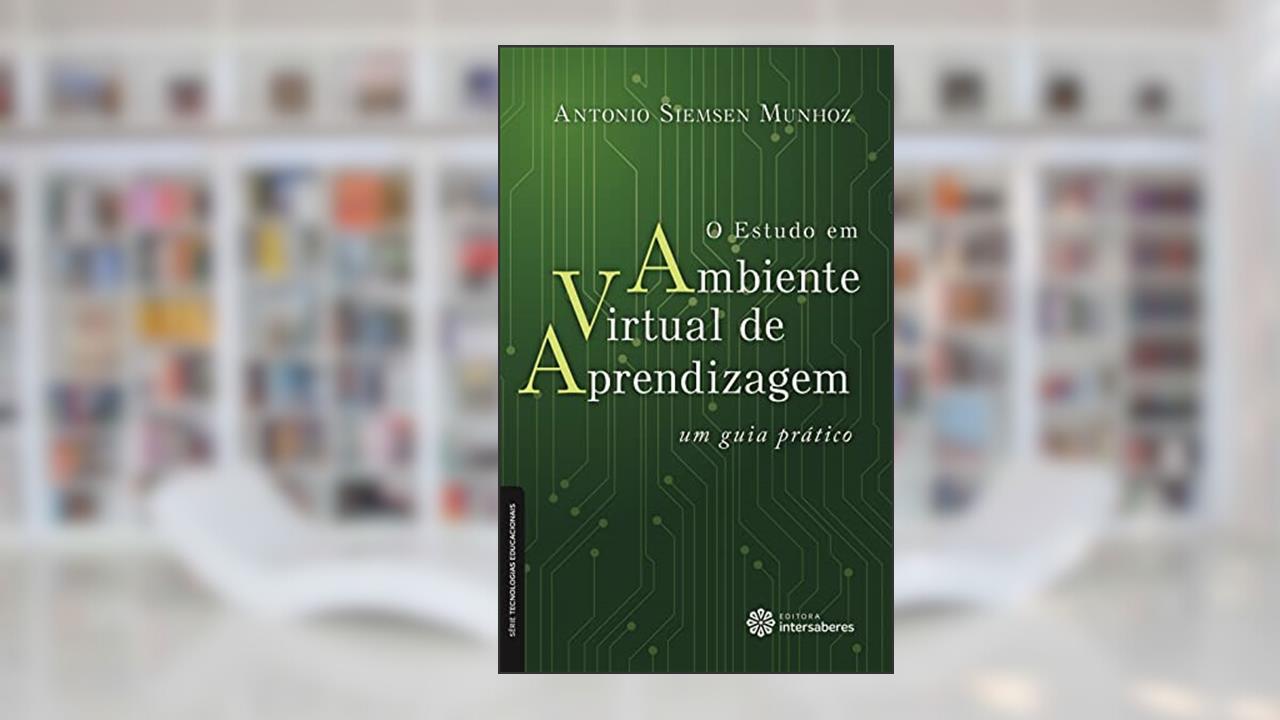 O estudo em ambiente virtual de aprendizagem:: um guia prático, de Antonio Siemsen Munhoz