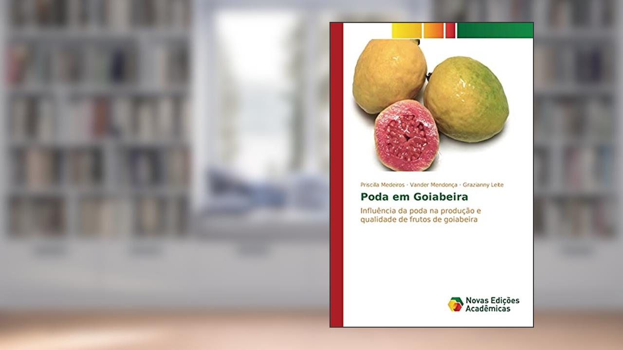 Capa de Poda em Goiabeira: Influência da poda na produção e qualidade de frutos de goiabeira, do autor Medeiros Priscilla; Mendonça Vander; Leite Grazianny