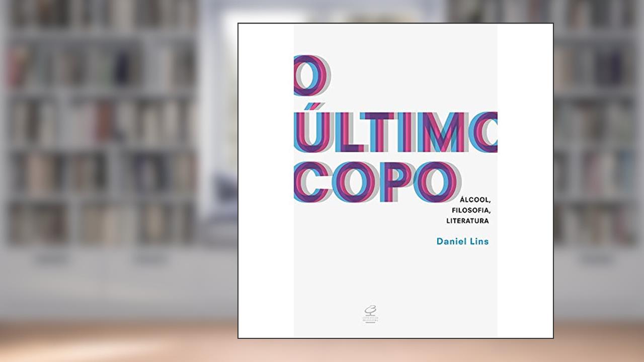 Capa de O último copo: Álcool, filosofia, literatura: Álcool, filosofia, literatura, do autor Daniel Soares Lins
