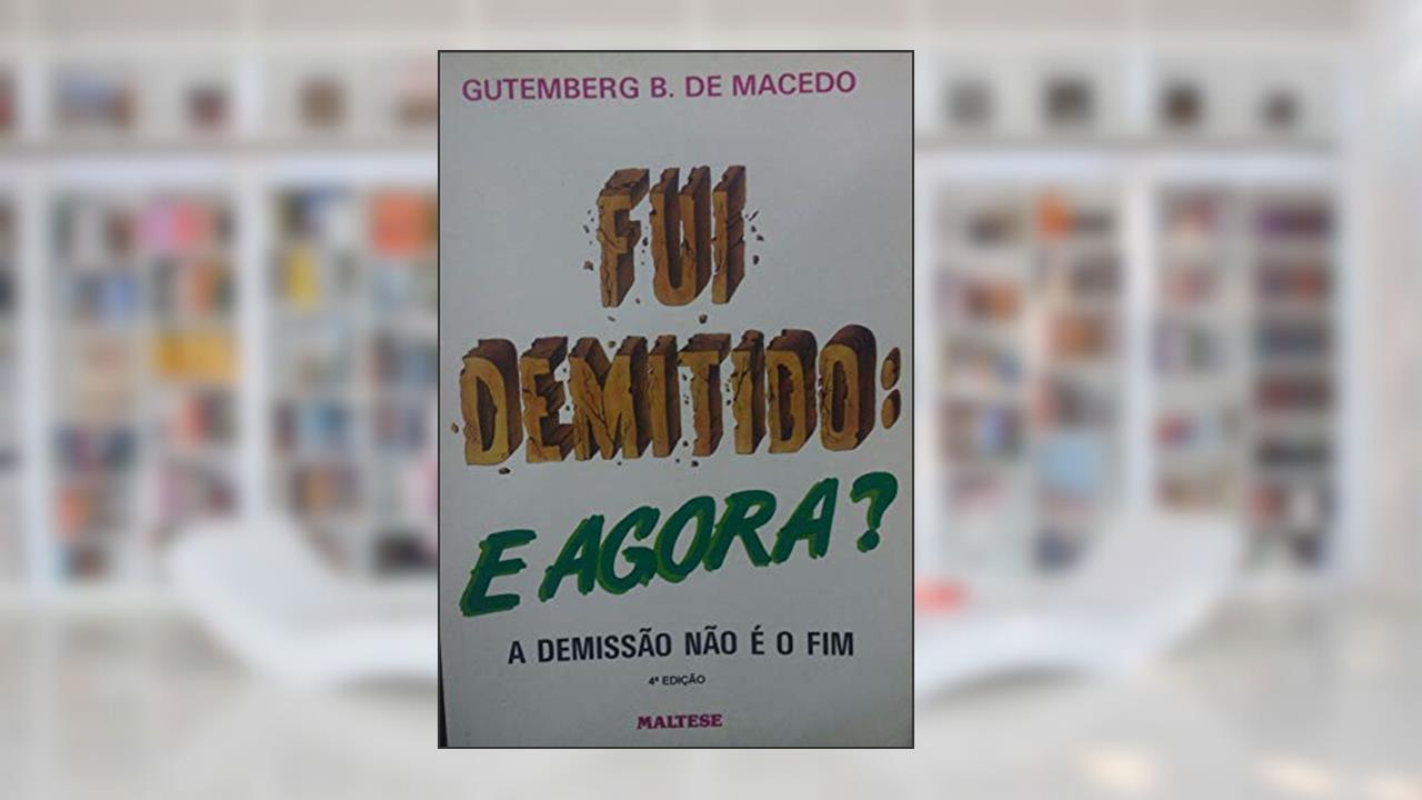 Capa de Fui Demitido, E Agora?: A Demissao Nao E O Fim (Portuguese Edition), do autor Gutemberg B. De Macedo
