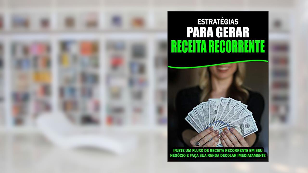 Estratégias para Gerar Receita Recorrente: Injete um fluxo de Receita Recorrente em seu Negócio e faça sua renda decolar Imediatamente!, do autor Jediel Emanuel