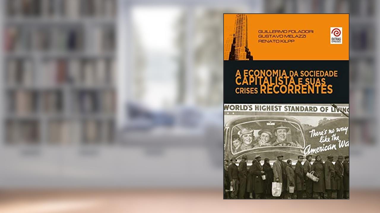 Capa de A Economia da Sociedade Capitalista e Suas Crises Recorrentes, do autor Guillermo Foladori