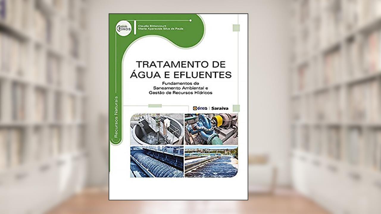Capa de Tratamento de água e efluentes: Fundamentos de saneamento ambiental e gestão de recursos hídricos, do autor Claudia Bittencourt e Maria Aparecida Silva de Paula