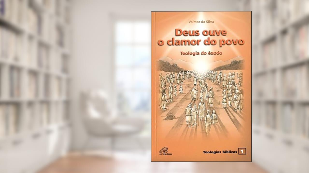Capa de Deus ouve o clamor do povo: Teologia do êxodo - Teologias bíblicas 1, do autor Valmor da Silva