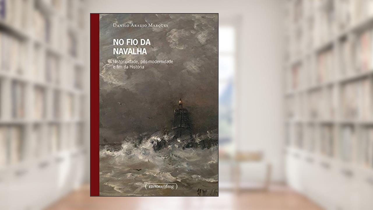 Capa de No fio da Navalha: Historicidade, Pós-modernidade e fim da História, do autor Danilo Araujo Marques