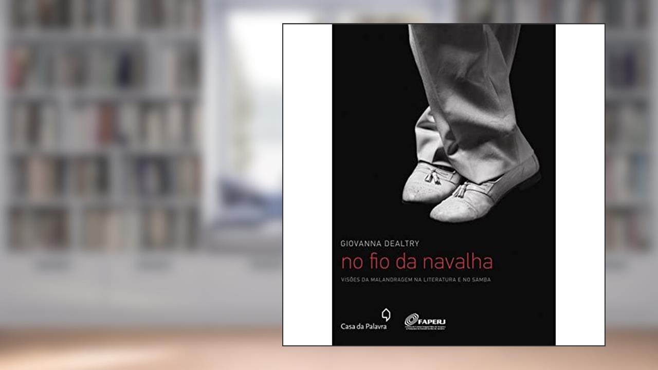 Capa de No Fio Da Navalha Visoes Da Malandragem Na Literatura E No Samba, do autor Giovanna Dealtry