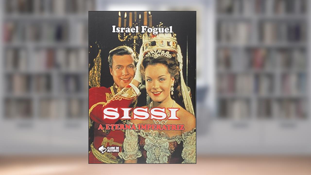 Capa de Sissi. A Eterna Imperatriz, do autor Israel Foguel