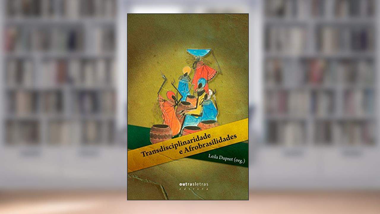 Capa de Transdisciplinaridade e Afrobrasilidades, do autor Leila Dupret; Roberto Conduru; Ayas Siss; Iolanda de Oliveira; Valter Filé