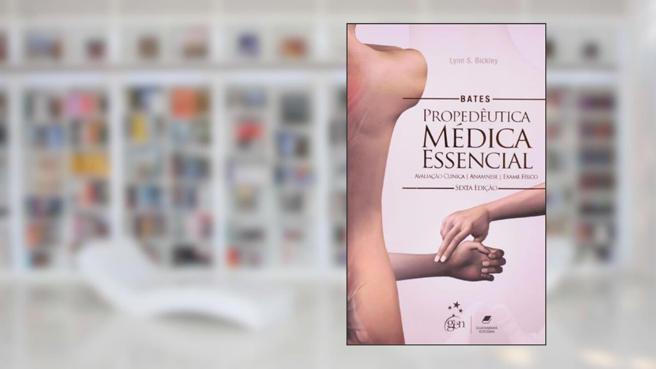 Capa de Bates - Propedêutica Médica Essencial - Avaliação Clínica - Anamnese - Exame Físico, do autor Bickley