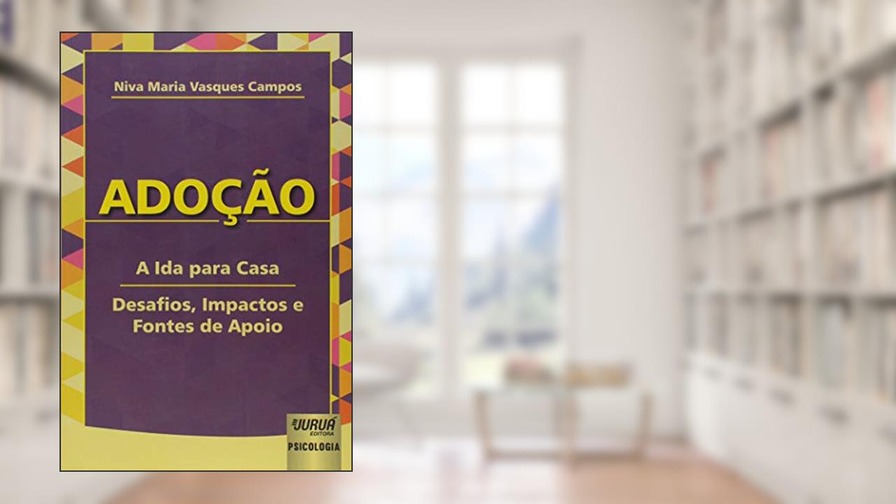 Capa de Adoção - A Ida para Casa - Desafios, Impactos e Fontes de Apoio, do autor Niva Maria Vasques Campos