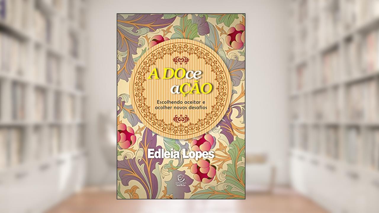 Capa de A DOce aÇÃO - Adoção: Escolhendo aceitar e acolher novos desafios, do autor Edleia Lopes